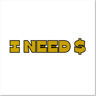 I need money Posters and Art